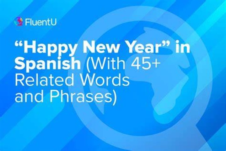 Happy New Year in Spanish 2024: Celebrate with Joy and Traditions